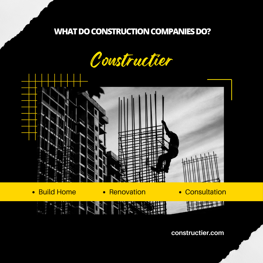 What Do Construction Companies and General Contractors Actually Do?